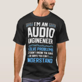 Im An Audio Engineer I Solve Problems Funny Sound T-shirt (Voorkant)