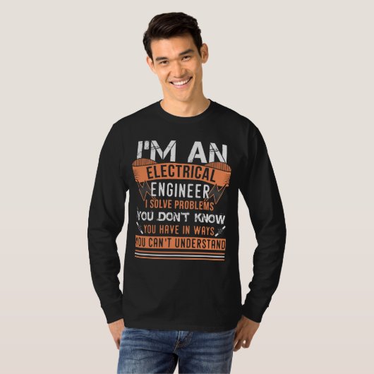 I'm An Electrical Engineer I Solve Problems T-shirt (Voorkant volledig)