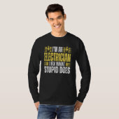 I'm An Electrician I Fix What Stupid Does Electr T-shirt (Voorkant volledig)