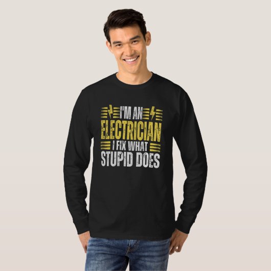 I'm An Electrician I Fix What Stupid Does Electr T-shirt (Voorkant volledig)