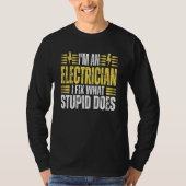 I'm An Electrician I Fix What Stupid Does Electr T-shirt (Voorkant)