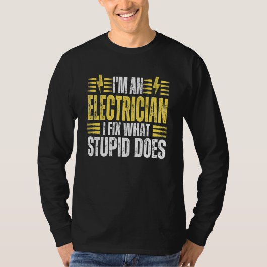 I'm An Electrician I Fix What Stupid Does Electr T-shirt (Voorkant)