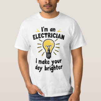 I'm an electrician - I make your day brighter T-shirt