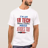 I'm An ER Tech Because Doctors Need Heroes Too T-shirt (Voorkant)