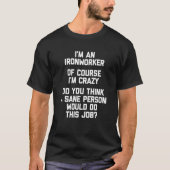 I'm An Ironworker Of Course I'm Crazy   Ironworker T-shirt (Voorkant)