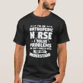 I'm An Orthopedic Nurse I Solve Problems You Don't T-shirt (Voorkant)