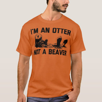 I'm An Otter, Not A Beaver funny saying cute otte T-shirt