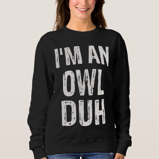 I'm an Owl Duh Halloween Costume Trui (Voorkant)