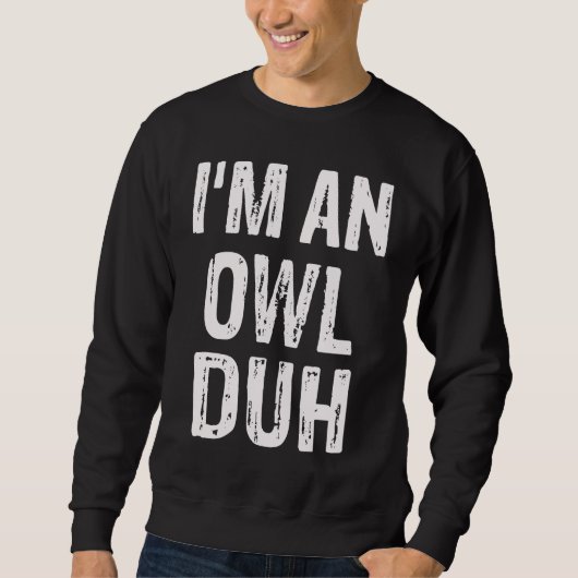 I'm an Owl Duh Halloween Costume Trui (Voorkant)