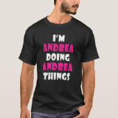 I'm Andrea Doing Andrea Things  Andrea 1 T-shirt (Voorkant)