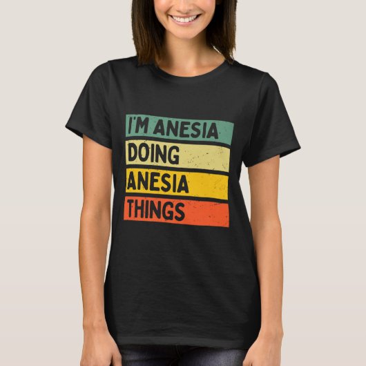 I'm Anesia Doing Anesia Things Funny D Quote Premi T-shirt (Voorkant)