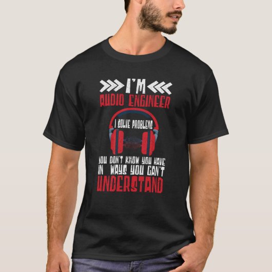 Im Audio Engineer I Oplossen problemen audio engin T-shirt (Voorkant)