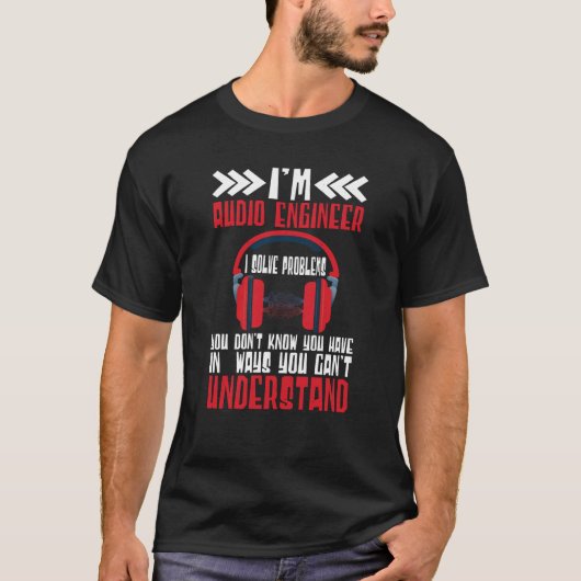Im Audio Engineer I Solve Problems Audio Engineer  T-shirt (Voorkant)