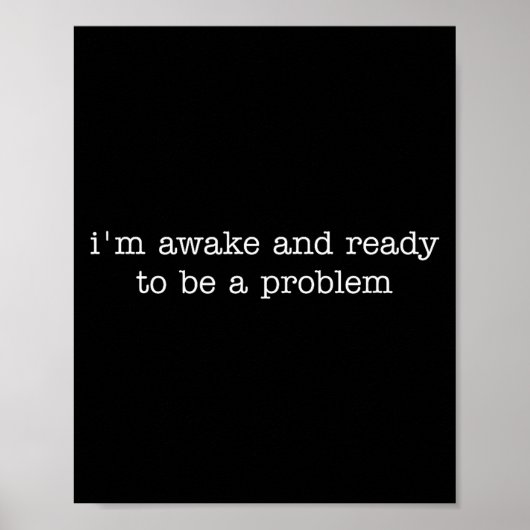 I'm Awake And Ready To Be A Problem Poster (Voorkant)