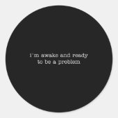 I'm Awake And Ready To Be A Problem  Ronde Sticker (Voorkant)