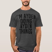 IM AYDEN DOING AYDEN THINGS Name Funny Birthday T-shirt (Voorkant)