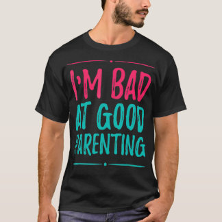 Im Bad at Good Ouderschap of Good Ouderschap T-shirt