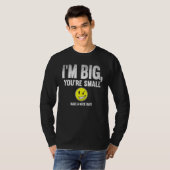 I'm Big  You're Small Have A Nice Day  T-shirt (Voorkant volledig)