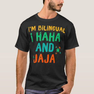 Im Bilingual I Haha and Jaja Bilingue Espanol Span T-shirt