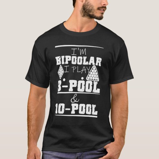 I'm Bipoolar I Play 8 Pool And 10 Pool Pun Billiar T-shirt (Voorkant)
