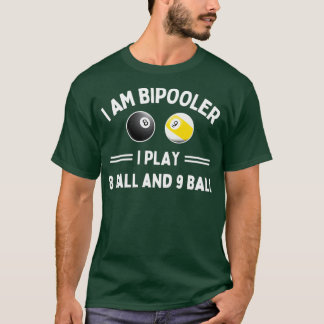 Im Bipooler I Play 8 Ball and 9 Ball T-shirt