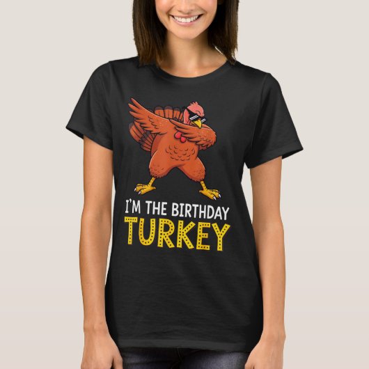 I'm Birthday Turkey Born On Thanksgiving  T-shirt (Voorkant)