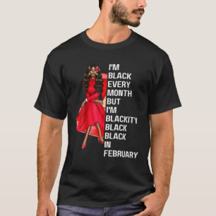 I'm Black Every Month But I'm Blackity Black In Fe T-shirt