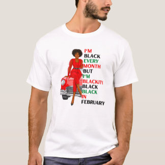 I'm Black Every Month But I'm Blackity Black In Fe T-shirt