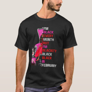 I'm Black Every Month But I'm Blackity Black In Fe T-shirt