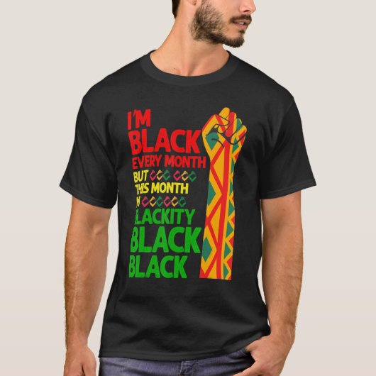 I'm Black Every Month But This Month I'm Blackity  T-shirt (Voorkant)