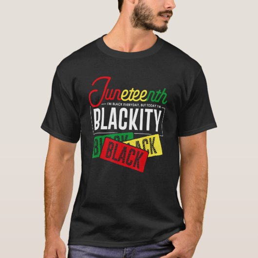 I'm Black Everyday But Today I'm Blackity Black Bl T-shirt (Voorkant)