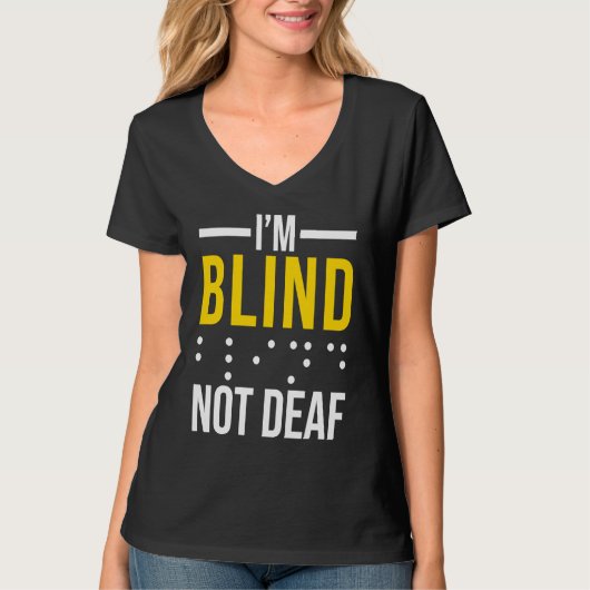 I'm Blind Not Deaf Blind T-shirt (Voorkant)