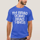 Im Brad Doing Bradhings friends T-shirt (Voorkant)