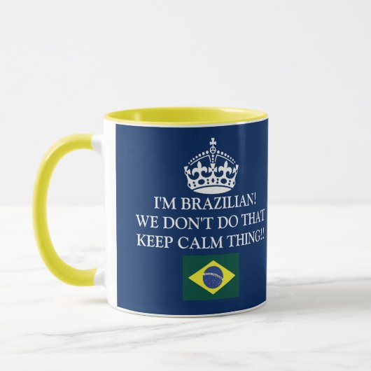 I'm Brazilian We don't do that Keep Calm thing!! Mok (Links)