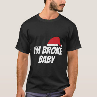 IM Broke Baby Grappig Kerstcadeau Idee T-shirt