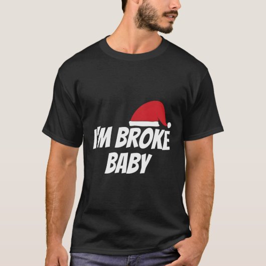 IM Broke Baby Grappig Kerstcadeau Idee T-shirt (Voorkant)