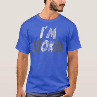 I'm Broken I'm Ok Invisible Illness Men Women I'm T-shirt
