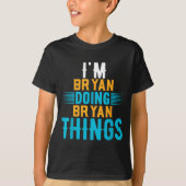 I'm Bryan Doing Bryan Things Name Bryan  T-shirt (Voorkant)