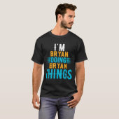 I'm Bryan Doing Bryan Things Name Bryan  T-shirt (Voorkant volledig)