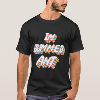 Im Bummed Aht T-shirt