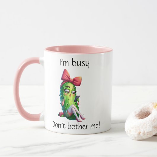 "I'm Busy Don't Bother Me" Sassy Pickle Girl Mug Mok (Met donut)