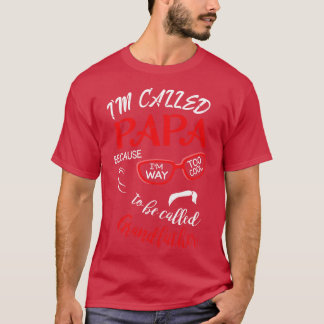Im Called Papa Because Im Way Too Cool To Be Calle T-shirt