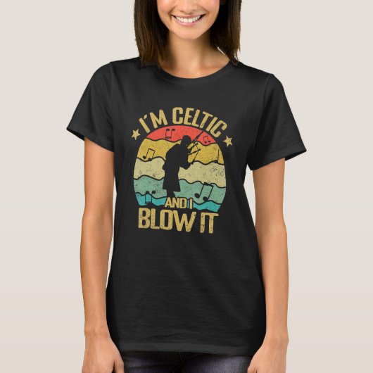 Im Celtic and i blow it bagpipe musician bagpiper  T-shirt (Voorkant)