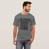 I'm Chris Doing Chris Things Funny Chris Birthday T-shirt (Voorkant volledig)