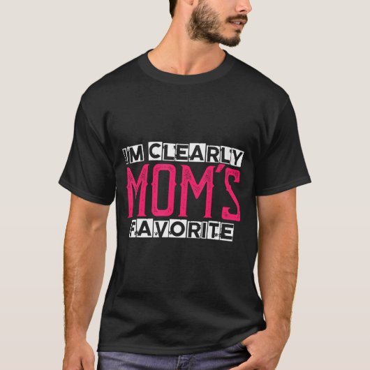 I'm Clearly Mom's Favorite Funny Sarcastic Humor  T-shirt (Voorkant)