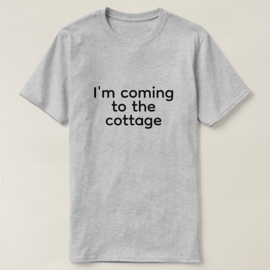 i'm coming to the cottage t-shirt (Design voorkant)