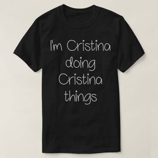 I'm CRISTINA Doing Funny Things Women Name Birthda T-shirt (Design voorkant)