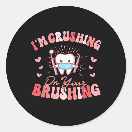 I'm Crushing On Your Brushing Dental Dentist Valen Ronde Sticker (Voorkant)