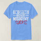 Im Crying Because Misogyny SucksFeminist Womens Ri T-shirt (Design voorkant)