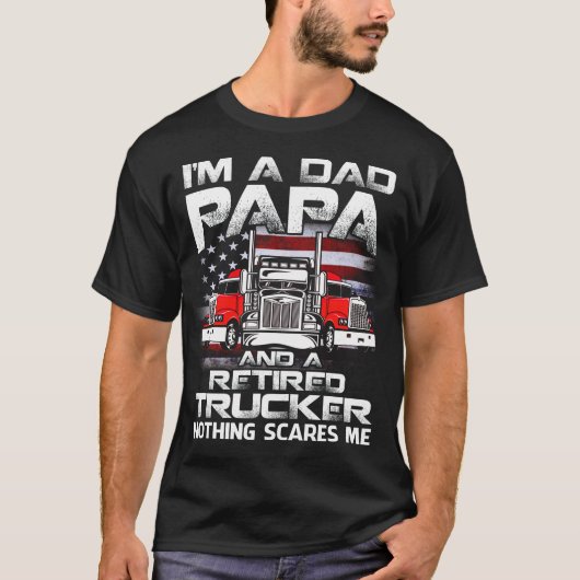 I'm Dad papa Retired Trucker Nothing Scares Me USA T-shirt (Voorkant)